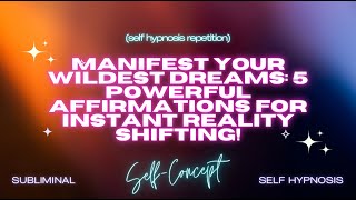 Manifest Your Wildest Dreams: 5 Powerful Affirmations for Instant Reality Shifting!