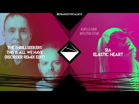 Sia x Reorder x The Thrillseekers - Elastic Heart Is All We Have (TranceX Mashup)