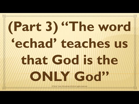 “The word ‘echad’ teaches us that God is the ONLY God”