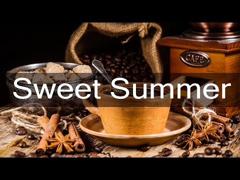 Sweet Summer Jazz Coffee - Happy Morning Jazz Cafe and Bossa Nova Music for Positive Mood