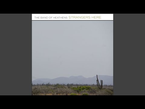 Strangers Here - The Band Of Heathens