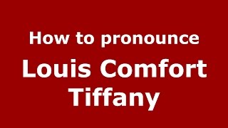 How to pronounce Louis Comfort Tiffany