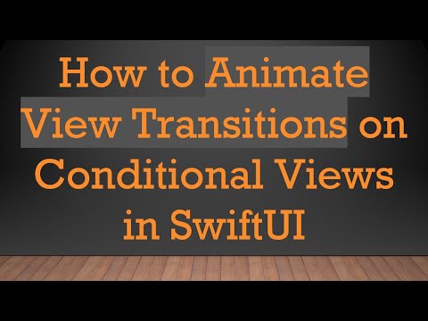 How to Animate View Transitions on Conditional Views in SwiftUI