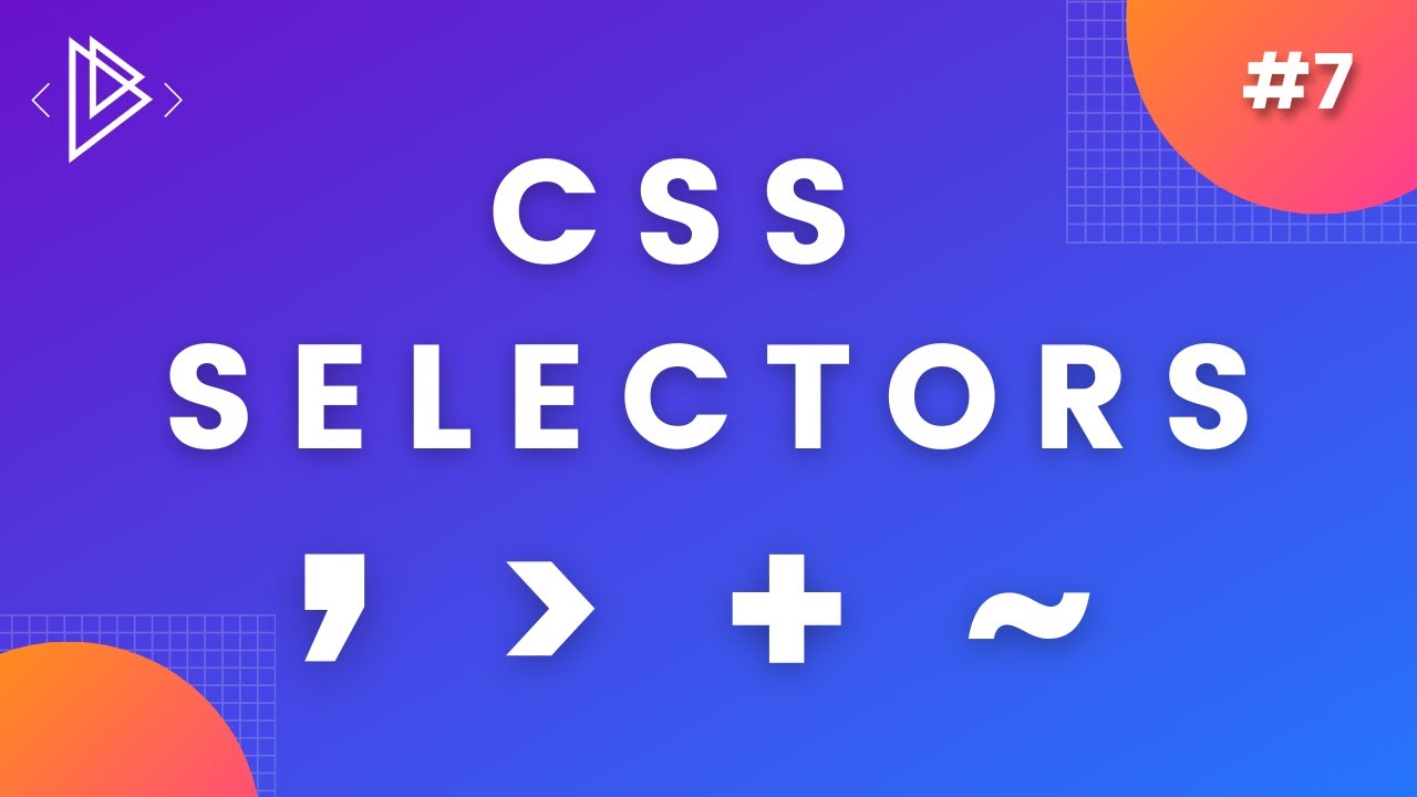 #7 - How to write CSS Combinator Selectors - CSS Full Tutorial
