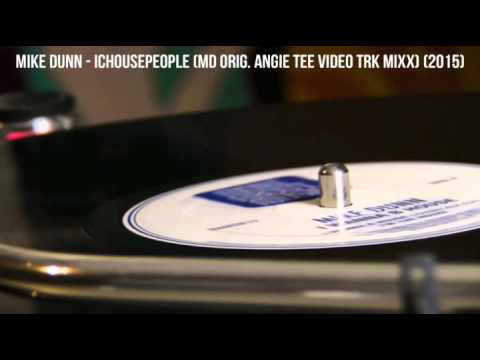 Mike Dunn - ICHOUSEPEOPLE (MD Orig  Angie Tee Video TrK MixX) (2015)