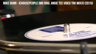 Mike Dunn - ICHOUSEPEOPLE (MD Orig  Angie Tee Video TrK MixX) (2015)