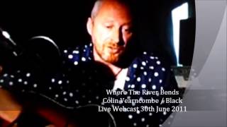 Where The River Bends & Intro ditty - Colin Vearncombe / Black From Live Webcast 30th June 2011