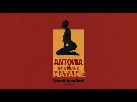 ANTONIA feat. Erik Frank - Matame | Charming Horses Remix