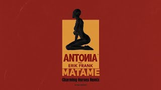 ANTONIA feat. Erik Frank - Matame | Charming Horses Remix