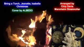 Bring a Torch Jeanette Isabella, Mannheim Steamroller Christmas- Cover by ALBEDO