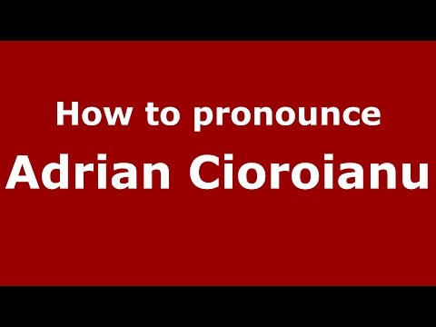 How to pronounce Adrian Cioroianu (Romanian/Romania)  - PronounceNames.com