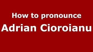 How to pronounce Adrian Cioroianu