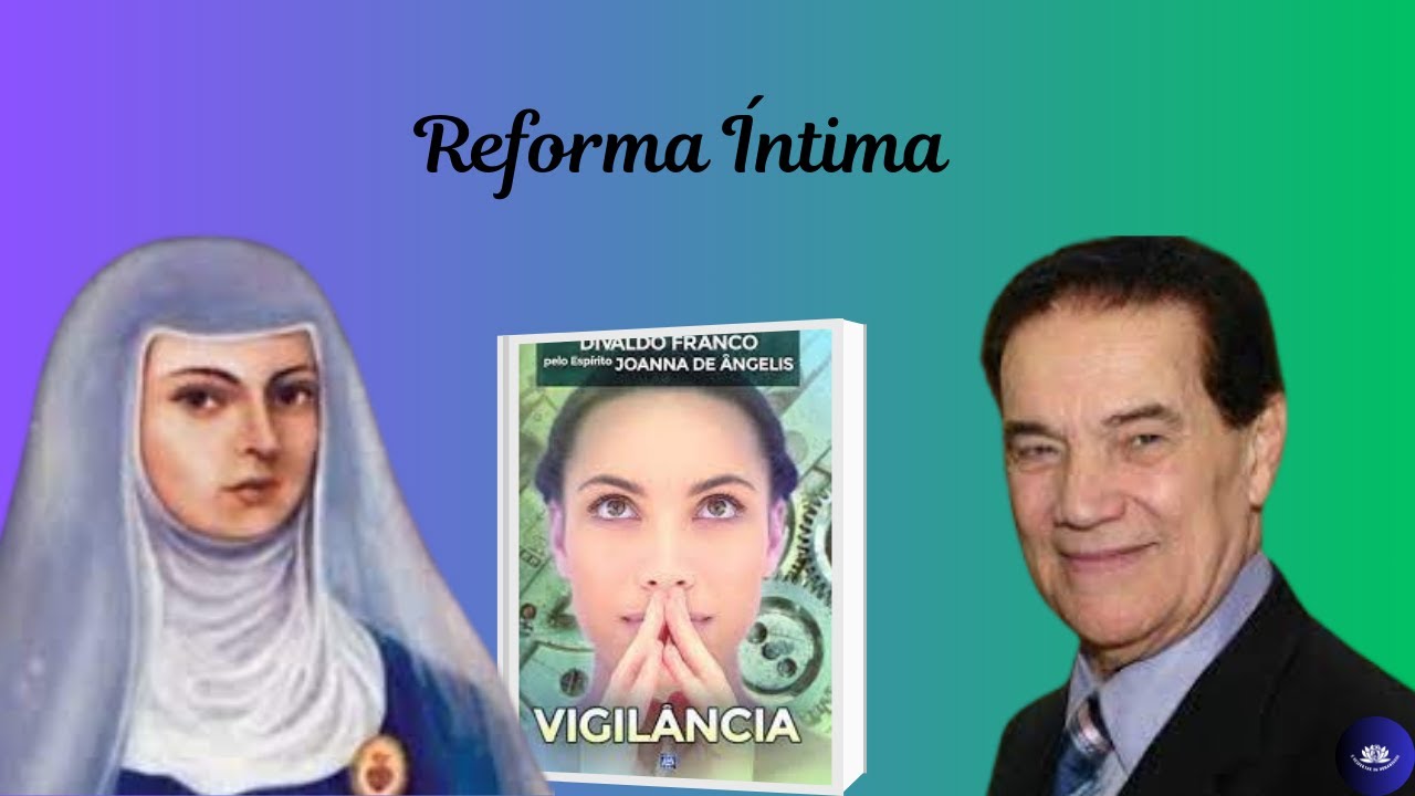 Reforma Íntima - Ditado por Joanna de Ângelis, Psicografia de Divaldo Franco, da Obra Vigilância