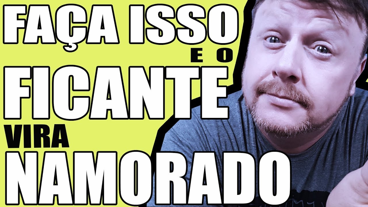 FAÇA ISSO E O FICANTE VIRA NAMORADO