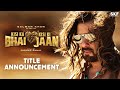 Kisi Ka Bhai Kisi Ki Jaan   Title Announcement   Salman Khan, Venkatesh D, Pooja H   Farhad S