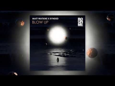 Matt Watkins & BYNDED - Blow Up