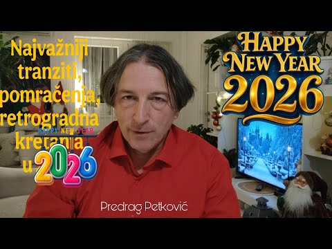 PREDRAG PETKOVIĆ, 2026! NAJVAŽNIJI TRANZITI, POMRAČENJA, RETROGRADNE PLANETE... 