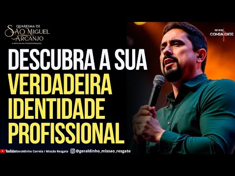 DESCUBRA A SUA VERDADEIRA IDENTIDADE PROFISSIONAL I Palavra de Força e Coragem I Geraldinho Correia