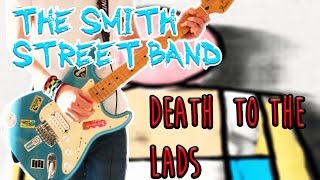 The Smith Street Band – Death To The Lads Guitar Cover 1080P