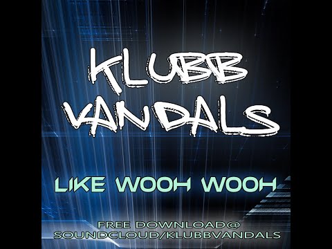 Like Wooh Wooh - Klubb Vandals edit
