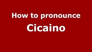 How to pronounce Cicaino