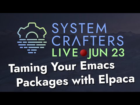 Taming Your Emacs Packages with Elpaca - System Crafters Live!