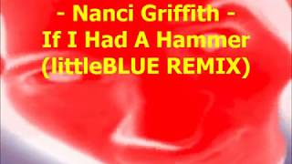 Nanci Griffith - If I Had A Hammer (littleBLUE REMIX)