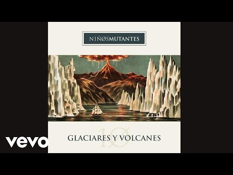 Niños Mutantes - Glaciares y Volcanes