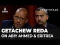 Abiy Ahmed Eritrea The TPLF Mehdi Hasan Getachew Reda Head To Head