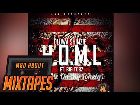 Oluwa Shimzie ft. Big Tobz - Hustle On My Lonely | MadAboutMixtapes