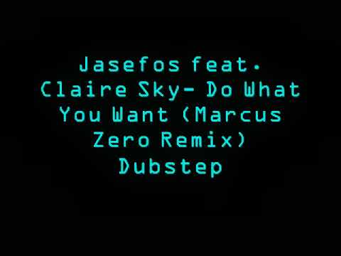 Jasefos feat. Claire Sky- Do What You Want (Marcus Zero remix) dubstep