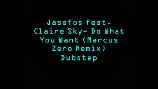 Jasefos feat. Claire Sky- Do What You Want (Marcus Zero remix) dubstep
