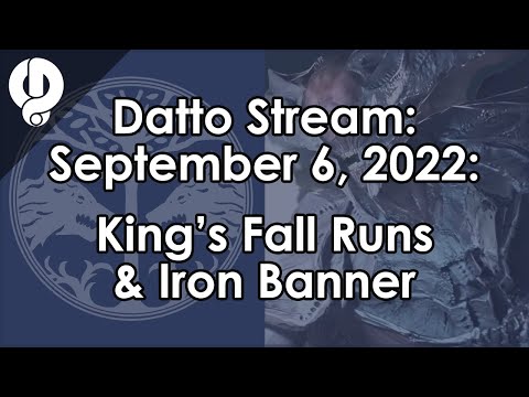 Datto Stream: King's Fall Raids & Iron Banner - September 6, 2022