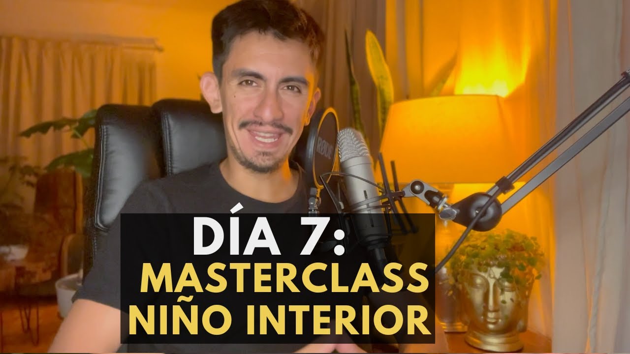 DIA #7 Masterclass Sanando tu Niño Interior