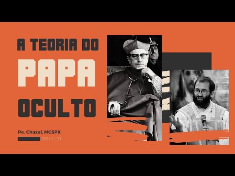 (Refutando) A Teoria do Papa Oculto - Pe. François Chazal, MCSPX [LEGENDADO]