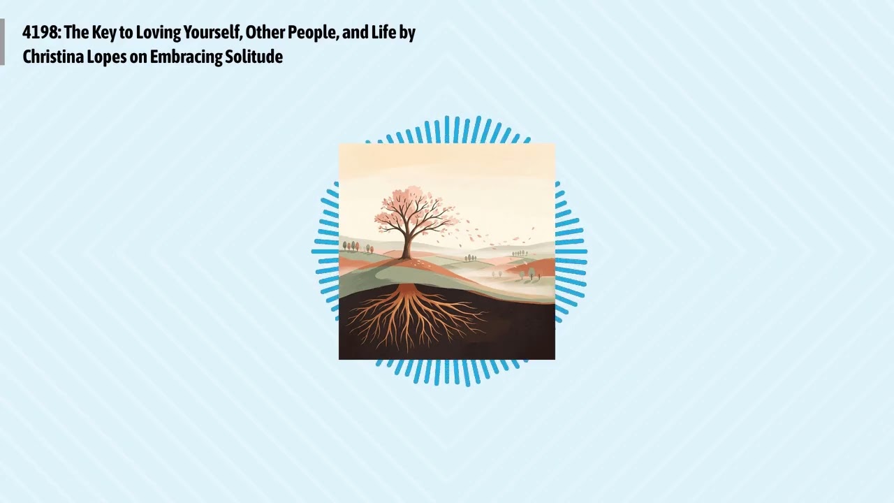 4198: The Key to Loving Yourself, Other People, and Life by Christina Lopes on Embracing...
