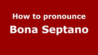 How to pronounce Bona Septano