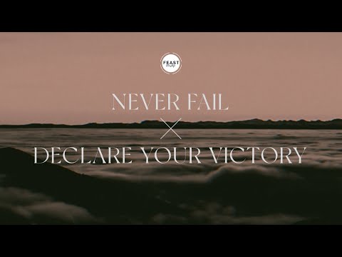 Feast Worship - Never Fail / Declare Your Victory (Official Lyric Video)
