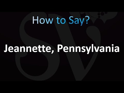 How to Pronounce Jeannette, Pennsylvania (Correctly!)