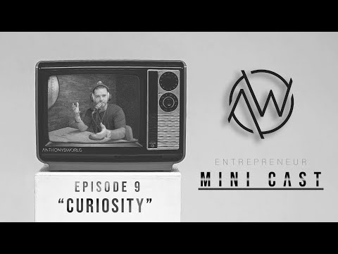 “CURIOSITY” / Mini Cast – Ep. 9 | ANTHONYSWORLD