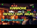 KARAOKE DUET No Vocal Cowok RINDU TAPI JAUH Part Bagian Cowok Pria