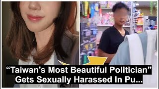 Taiwan's Most Beautiful Politician Gets sexually harassed in public, defends herself against the a