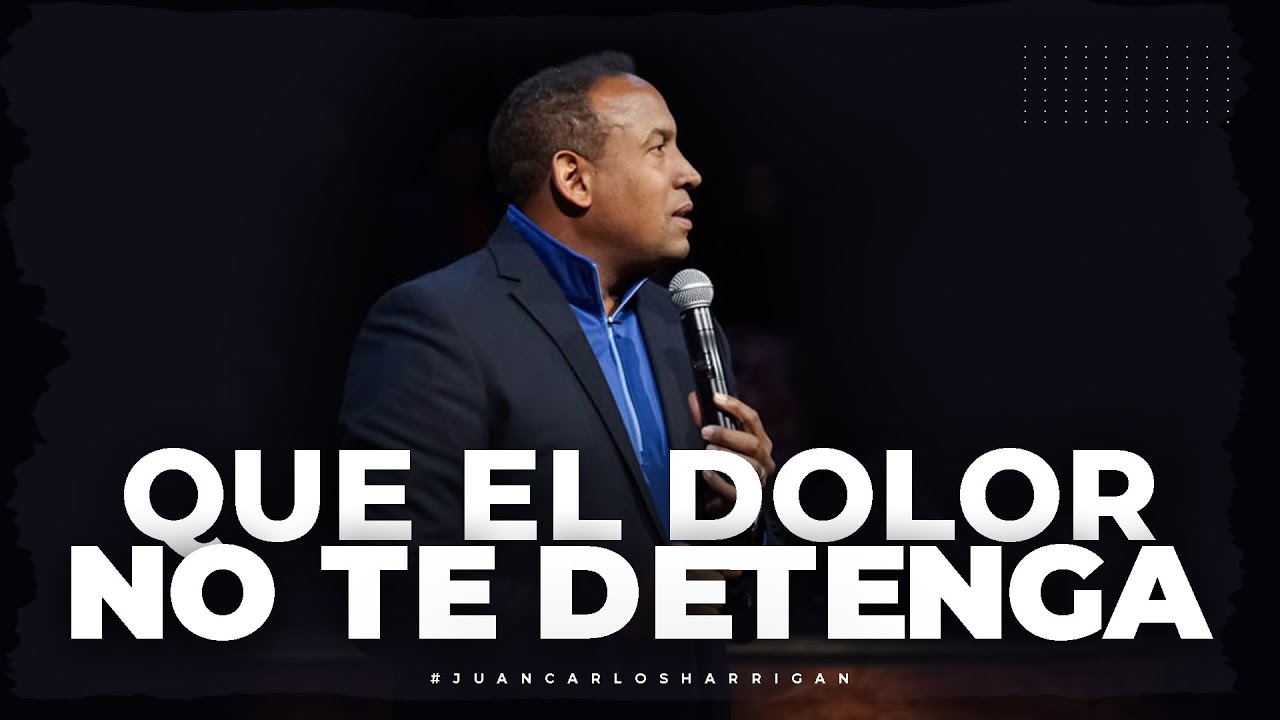 Que el dolor no te detenga - Pastor Juan Carlos Harrigan