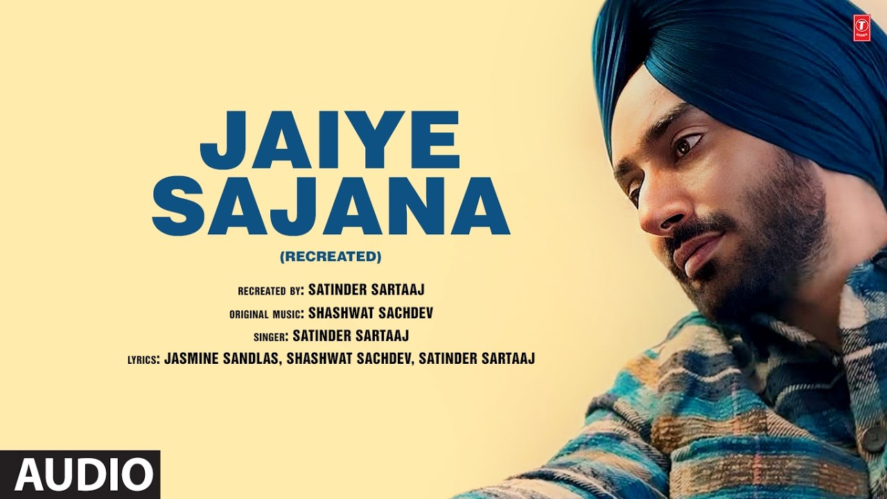 JAIYE SAJANA (Recreated) (Full Audio) | Shashwat Sachdev | Satinder Sartaaj | Jasmine Sandlas
