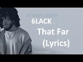 6LACK That Far Lyrics