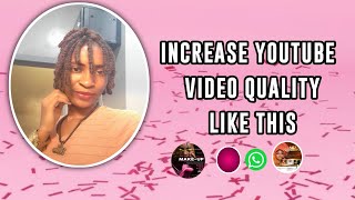 INCREASE  YOUTUBE VIDEO QUALITY LIKE THIS