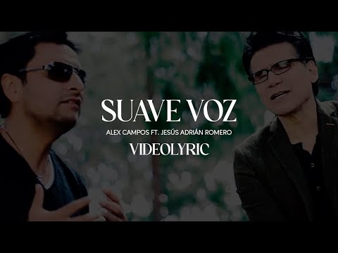 Suave Voz - Alex Campos ft. Jesús Adrián Romero (Video Lyric)
