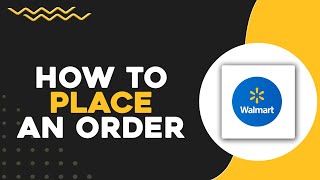 How to Place an Order on Walmart (Quick & Easy)