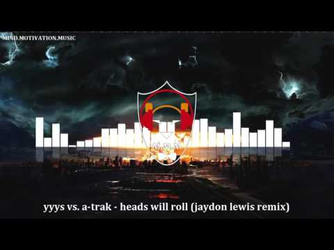 yyys vs a trak - heads will roll [jaydon lewis remix]