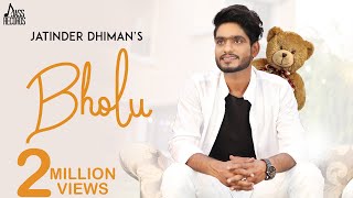 Bholu | (Full Song) | Jatinder Dhiman |  New Punjabi Songs 2018 | Latest Punjabi Songs 2018